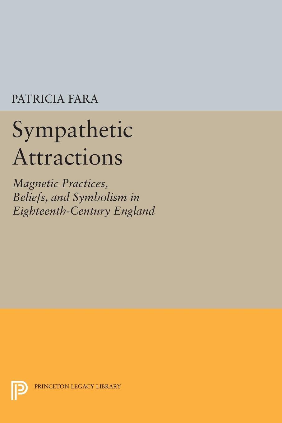 Sympathetic Attractions: Magnetic Practices, Beliefs, and Symbolism in Eighteenth-Century England