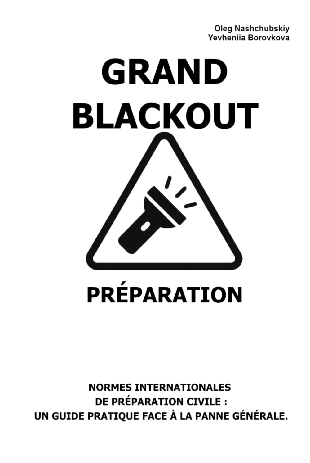 Grand Blackout. Préparation.: Normes internationales de préparation civile: Un guide pratique face à la panne générale. ([FR] Manuel de survie authentique)
