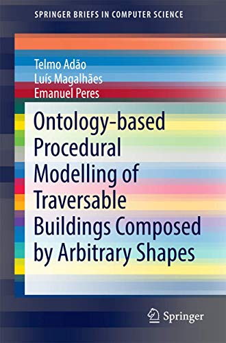 Ontology-based Procedural Modelling of Traversable Buildings Composed by Arbitrary Shapes (SpringerBriefs in Computer Science)