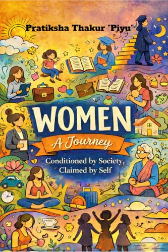 Women: A Journey: Conditioned by Society, Claimed by Self
