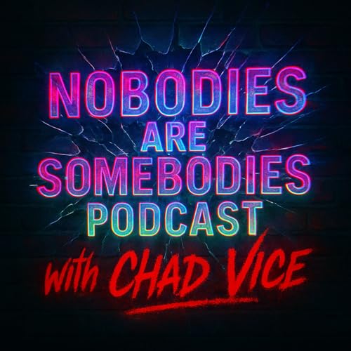 『Nobodies Are Somebodies Podcast with Chad Vice』のカバーアート