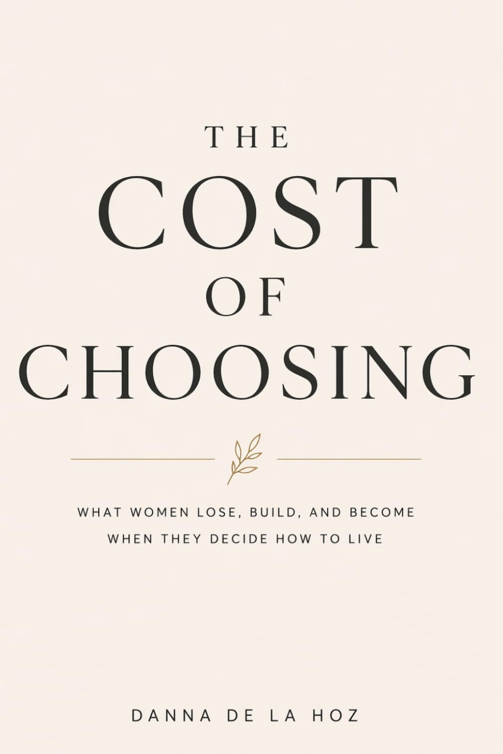 The Cost of Choosing: What Women Lose, Build, and Become When They Decide How to Live