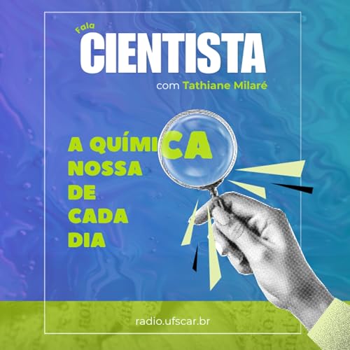 Fala Cientista - A Qu&iacute;mica Nossa de Cada Dia #89