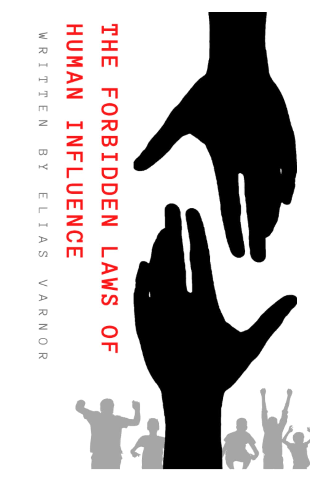 The Forbidden Laws of Human Influence: Proven Human Behavior Insights for Negotiation, Leadership, and Communication