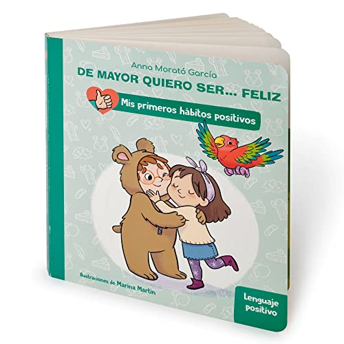 De mayor quiero ser... feliz: Lenguaje positivo (Mis primeros hábitos positivos. Libro de cartón) (Pequeñas manitas)