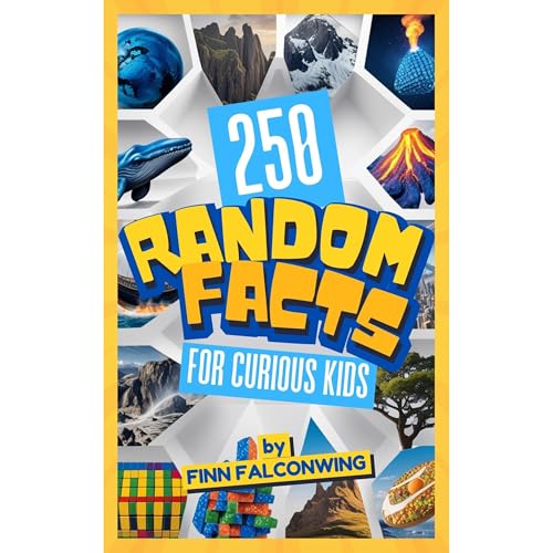 250 Random Facts for Curious Kids (By Finn Falconwing)