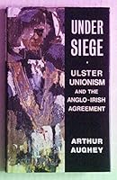 Under Siege: Ulster Unionism and the Anglo-Irish Agreement 0312037090 Book Cover