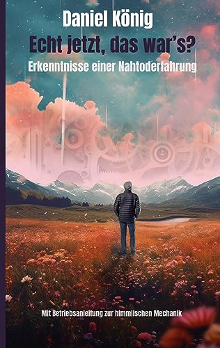 Preisvergleich Produktbild Echt jetzt, das war's: Erkenntnisse einer Nahtoderfahrung