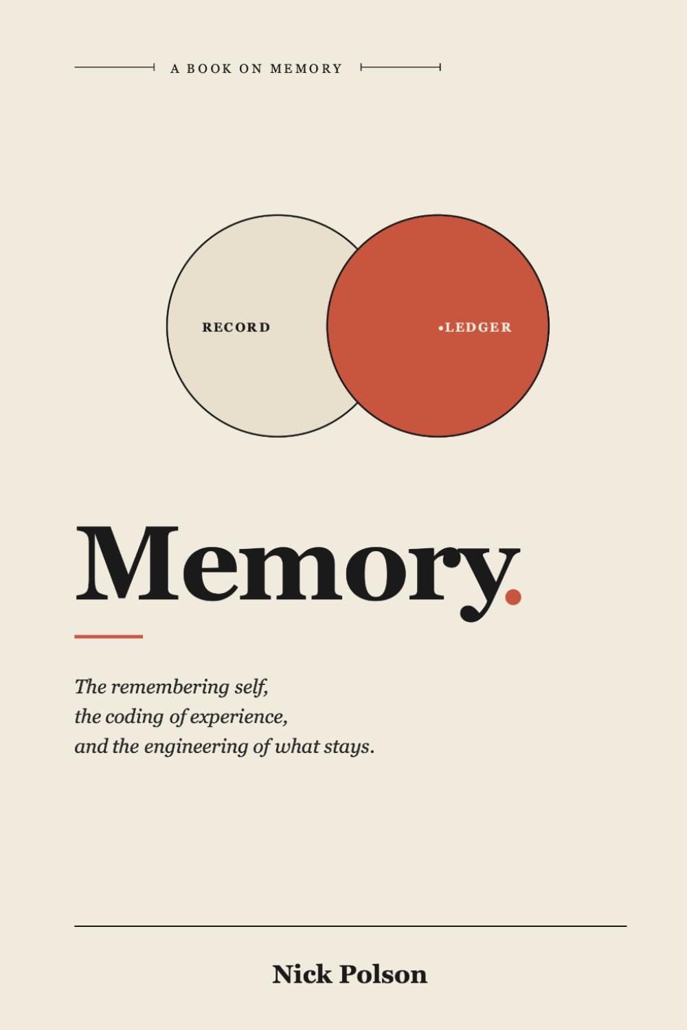 Memory: The Record and the Ledger: The remembering self, the coding of experience, and the engineering of what stays