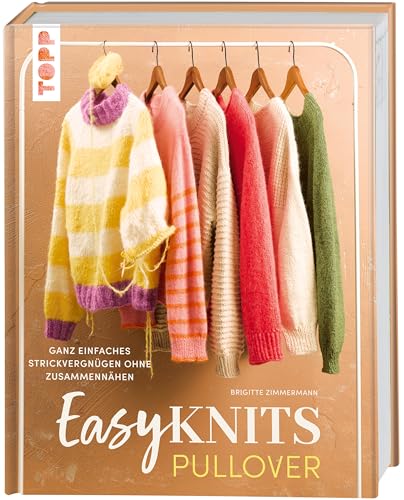Easy Knits - Pullover: Ganz einfaches Strickvergnügen ohne Zusammennähen
