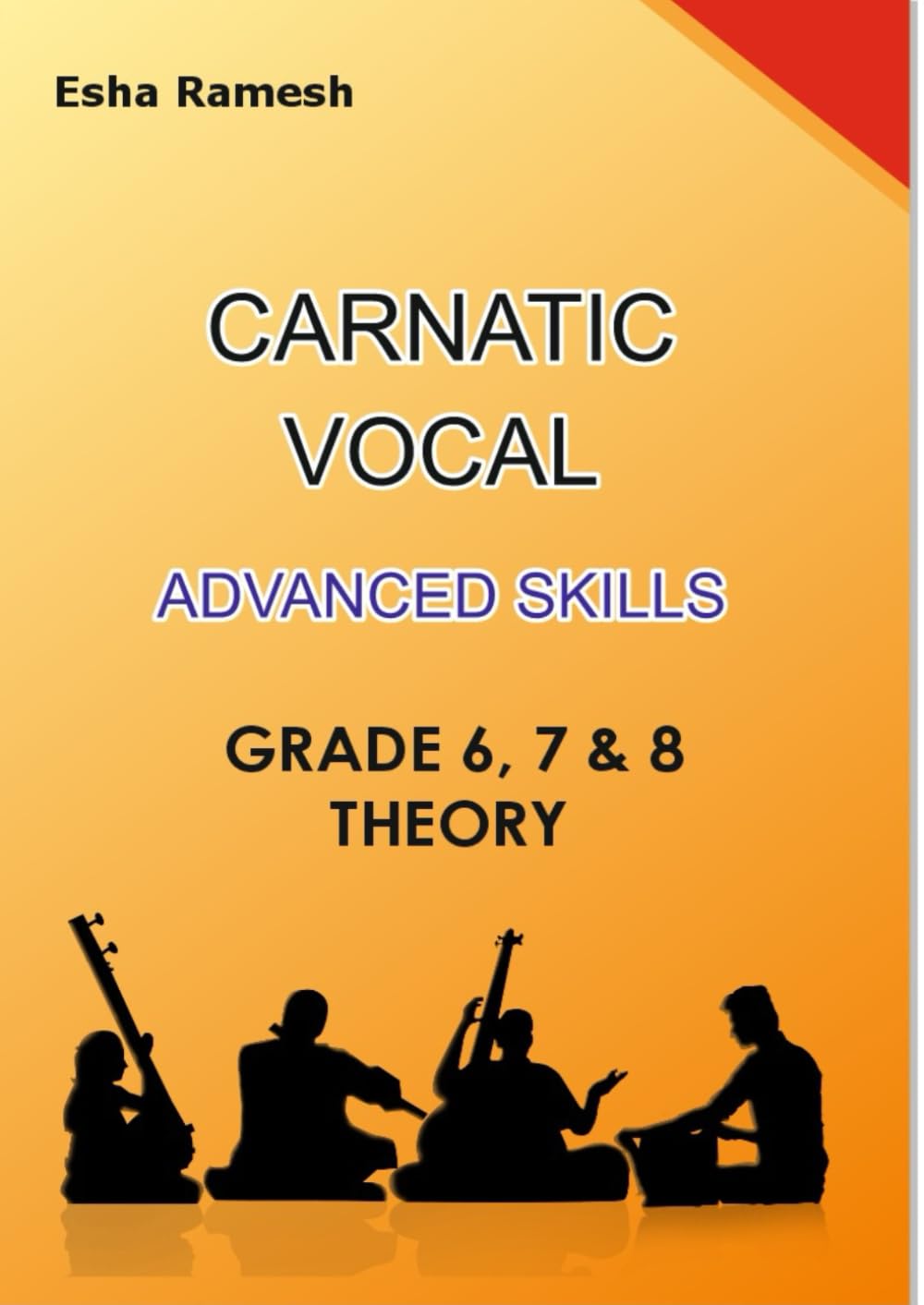 CARNATIC VOCAL ADVANCED SKILLS GRADE 6, 7 & 8 THEORY (CARNATIC VOCAL SKILLS)