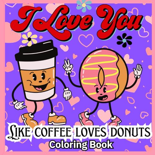 I Love You Like Coffee Loves Donuts :Bold and Easy Coloring Book,Stress-Free Coloring, One Sided Coloring Book ,Relaxation Pages