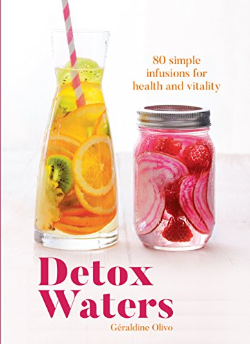 Detox Waters: 80 Simple Infusions for Health and