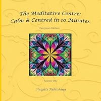 Calm and Centred in 10 Minutes European Edition Volume One : Exceptionally Beautiful Gift, in Novelty and More, Brief Meditations, Calming Books for ADHD, Calming Books for Kids, Gifts for Men, for Wo 1542968356 Book Cover