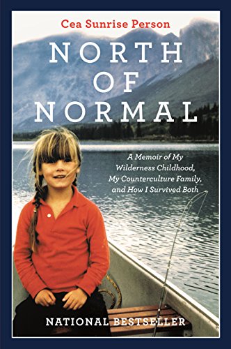 Amazon Com North Of Normal A Memoir Of My Wilderness Childhood My Unusual Family And How I Survived Both Ebook Person Cea Sunrise Kindle Store