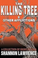 The Killing Tree & Other Afflictions: A Collection of Short Stories B0G39XFRTR Book Cover