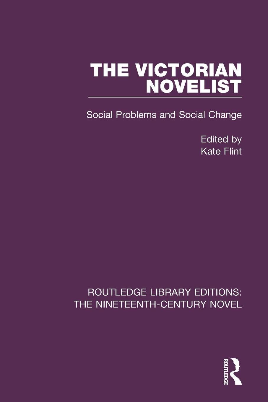 The Victorian Novelist: Social Problems and Change: 14 (Routledge Library Editions: The Nineteenth-Century Novel)