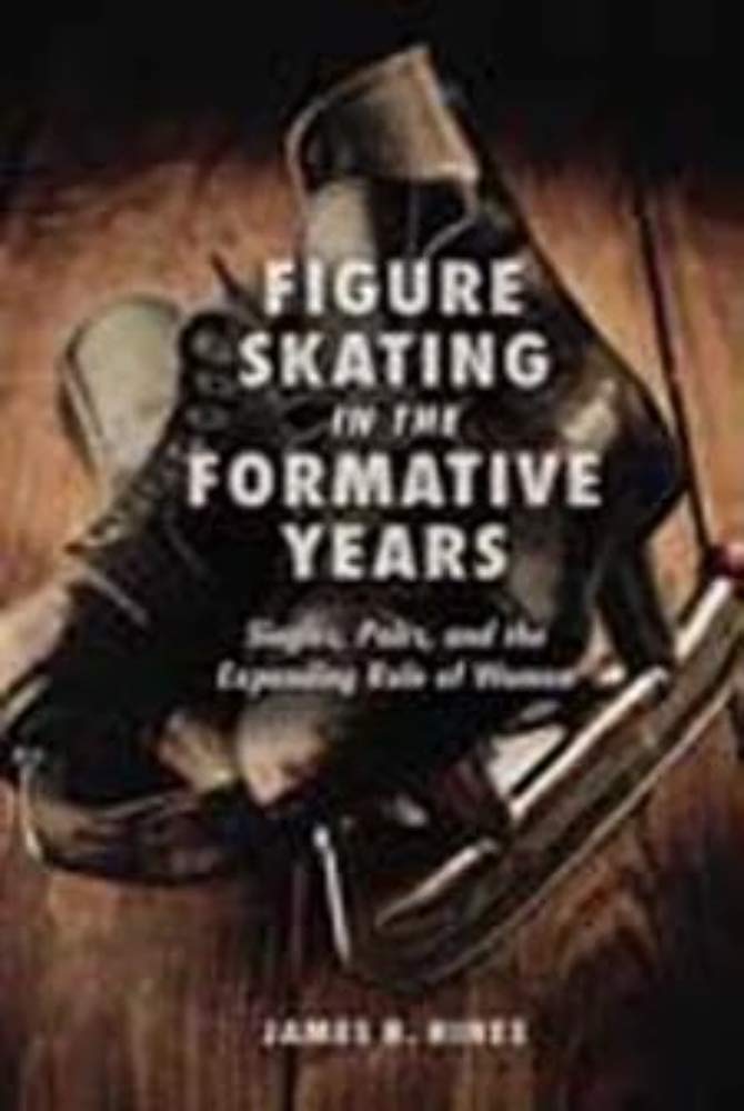 University of Illinois Press Book Figure Skating in the Formative Years: Singles, Pairs, and the Expanding Role of Women