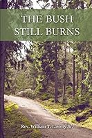 The Bush Still Burns 1312663162 Book Cover
