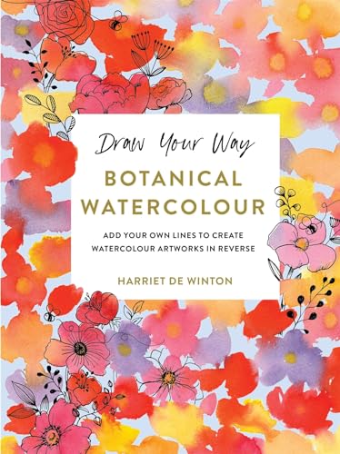 Draw Your Way Botanical Watercolour: Add Your Own Lines to Create Watercolour Artworks in Reverse