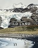 Wild Land: A Journey into the Earth's Last Wilds