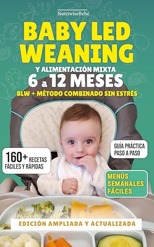 Baby Led Weaning (BLW) Y ALIMENTACIÓN MIXTA 6 A 12 MESES – Método combinado sin estrés: 160+ Recetas Fáciles con Fotos a Todo Color para Bebés Reales: ... Complementaria para Bebés nº 1)