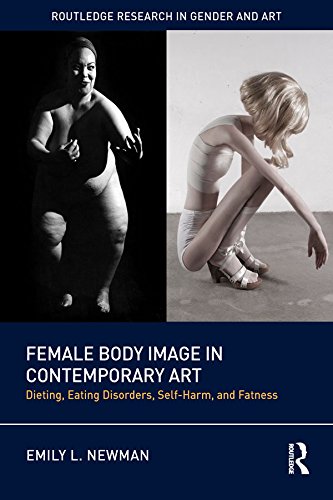 Female Body Image in Contemporary Art: Dieting, Eating Disorders, Self-Harm, and Fatness (Routledge Research in Gender and Art)      1st Edition, Kindle Edition