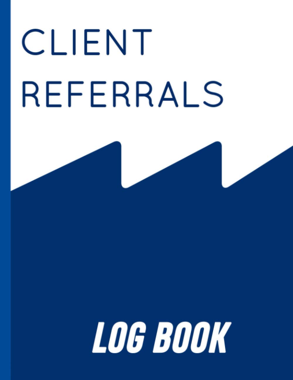 Client Referrals Log book: Client Record Book Customer Information (Client Referrals Planner)