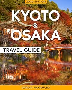 Kyoto & Osaka Travel Guide: The Ultimate Japan Travel Experience – An Unforgettable Journey Through Ancient Temples, Zen Gardens, Street Food, Nightlife, and Hidden Gems Rich in Culture and History