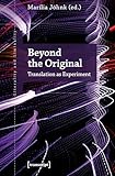 Beyond the Original: Translation as Experiment (Literalität und Liminalität Book 34)