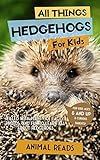 All Things Hedgehogs For Kids: Filled With Plenty of Facts, Photos, and Fun to Learn all About hedgehogs (English Edition)