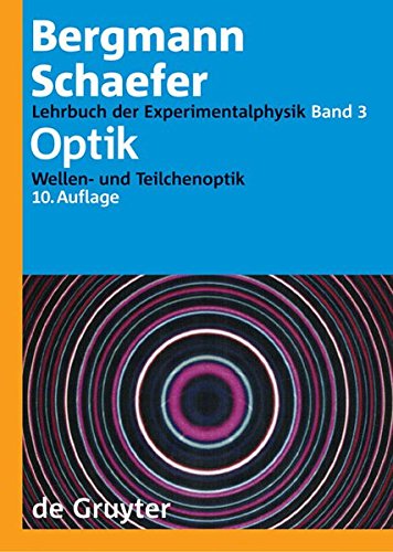 Ludwig Bergmann; Clemens Schaefer: Lehrbuch der Experimentalphysik: Optik: Wellen- und Teilchenoptik Ludwig Bergmann; Clemens Schaefer: Lehrbuch der Experimentalphysik: Optik: Wellen- und Teilchenoptik