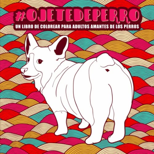Ojete de perro : Un libro de colorear para adultos amantes de los perros