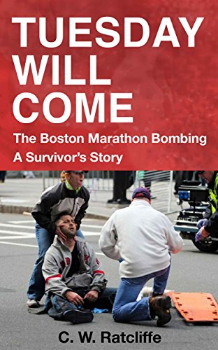 Tuesday Will Come: The Boston Marathon Bombing. A Survivor's Story
