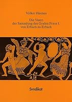 Die Vasen Der Sammlung Des Grafen Franz I. Von Erbach Zu Erbach 3447059516 Book Cover