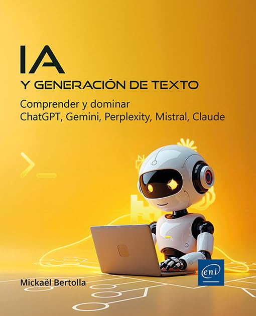 IA y generación de texto: Comprender y dominar ChatGPT, Gemini, Perplexity, Mistral, Claude (Objetivo: Soluciones)