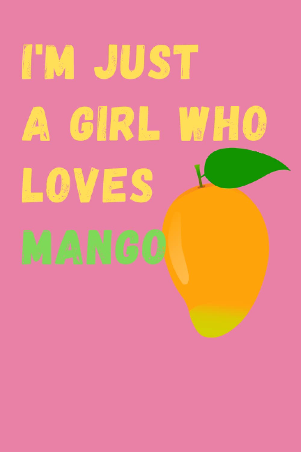 I'm Just A Girl Who Loves Mango: Sweet Mango Novelty Gifts Journal/Notebook 120 Pages