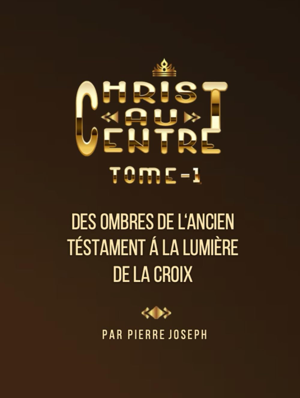 CHRIST-AU-CENTRE: Des Ombres de l'Ancien Testament á la Lumière de la Croix