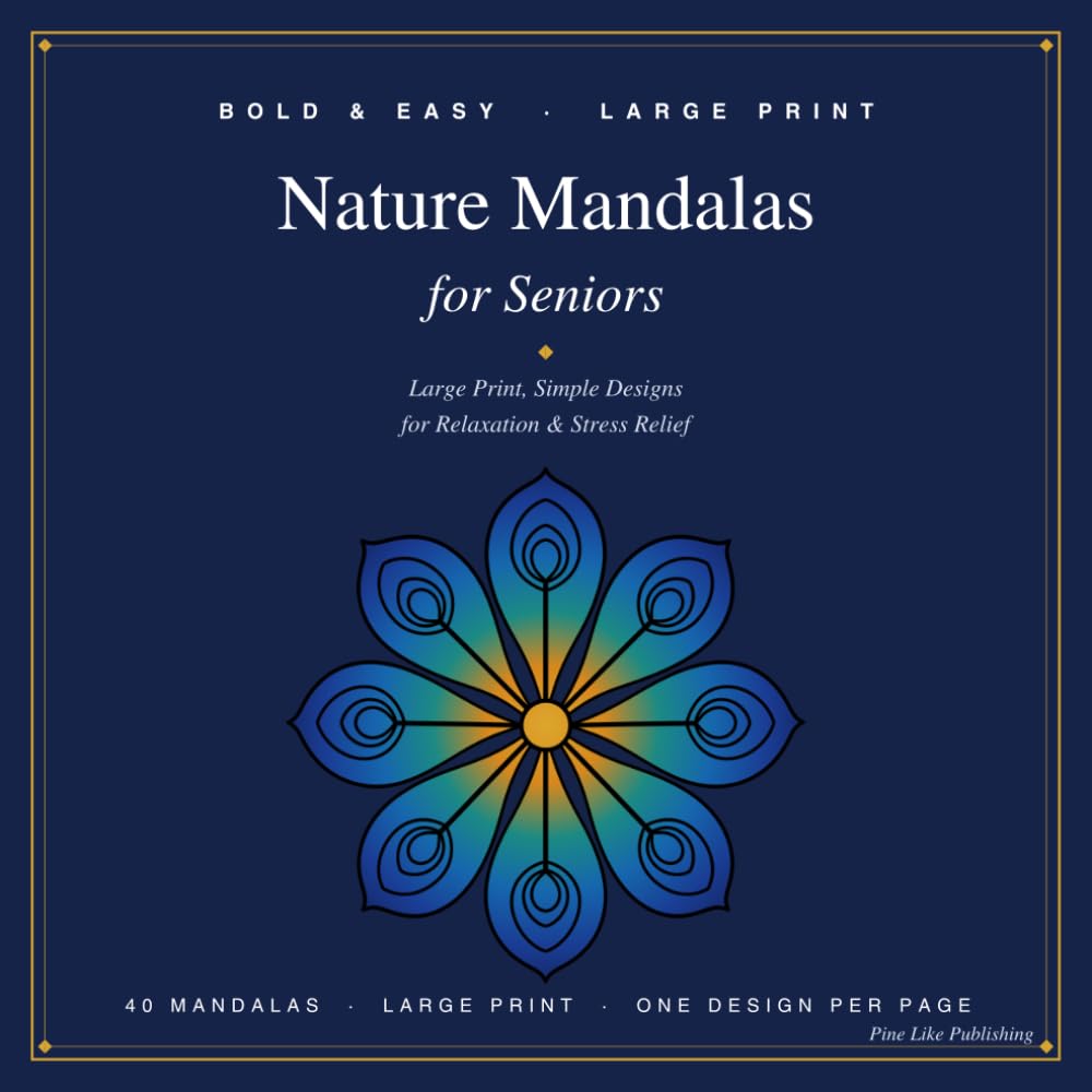 Bold & Easy Nature Mandalas for Seniors, Volume 1: 40 Large Print Mandala Designs for Seniors, Beginners & Stress Relief