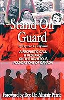 Stand On Guard: A Prophetic Call & Research on the Righteous Foundations of Canada 0973751002 Book Cover