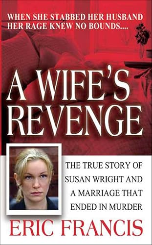 A Wife's Revenge: The True Story of Susan Wright and a Marriage That Ended in Murder