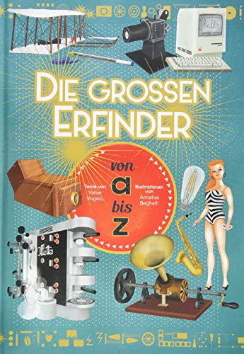 Die großen Erfinder von A bis Z Die großen Erfinder von A bis Z