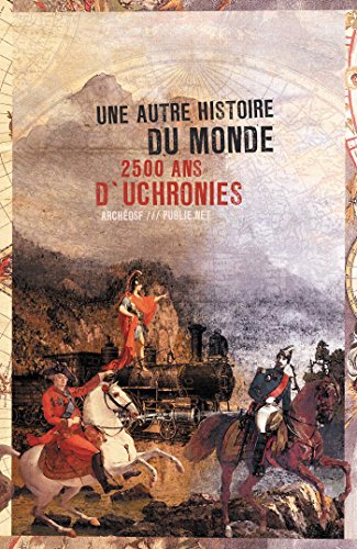 Télécharger Une autre histoire du monde: 2500 ans d'uchronies PDF Ebook En Ligne