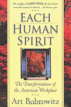 Paperback Each Human Spirit: The Transformation of the American Workplace Book