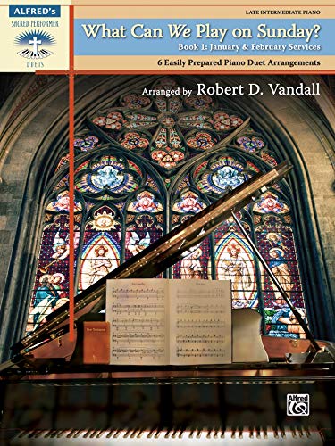 What Can We Play on Sunday? January & February Services, Bk 1: 6 Easily Prepared Piano Duet Arrangements (Sacred Performer Duet Collections, Bk 1)