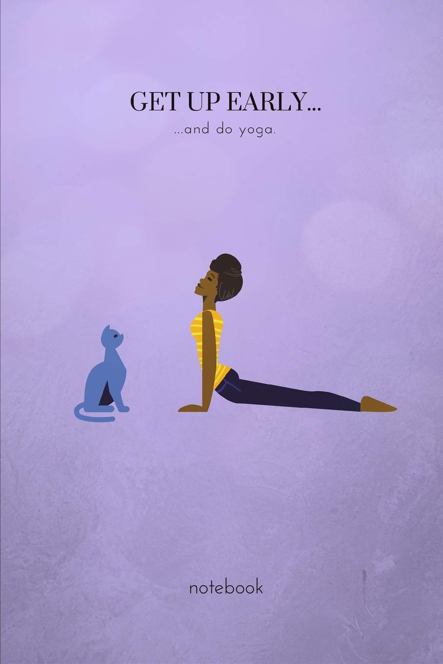 Get Up Early...and Do Yoga: A Fun Yoga Themed College Ruled Writing Journal Lined Notebook.