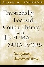 Emotionally Focused Couple Therapy with Trauma Survivors: Strengthening Attachment Bonds (The Guilford Family Therapy Series)