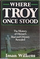 Where Troy Once Stood: The Mystery of Homer's Iliad & Odyssey Revealed 0312059949 Book Cover