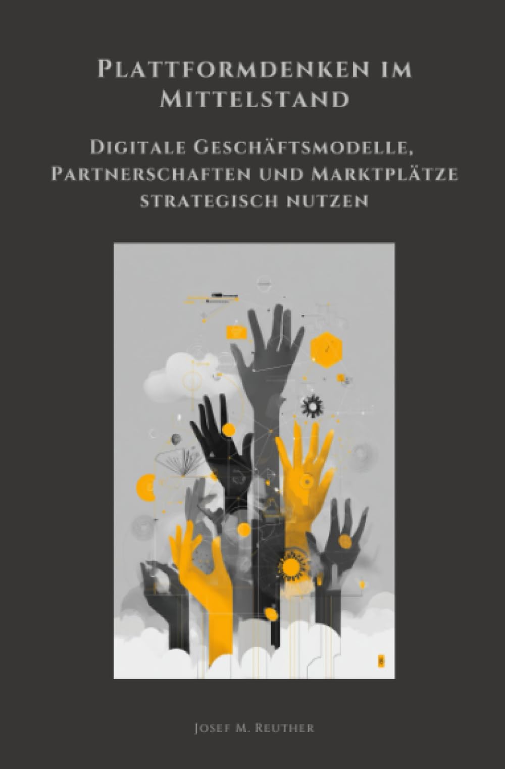 Plattformdenken im Mittelstand: Digitale Geschäftsmodelle, Partnerschaften und Marktplätze strategisch nutzen