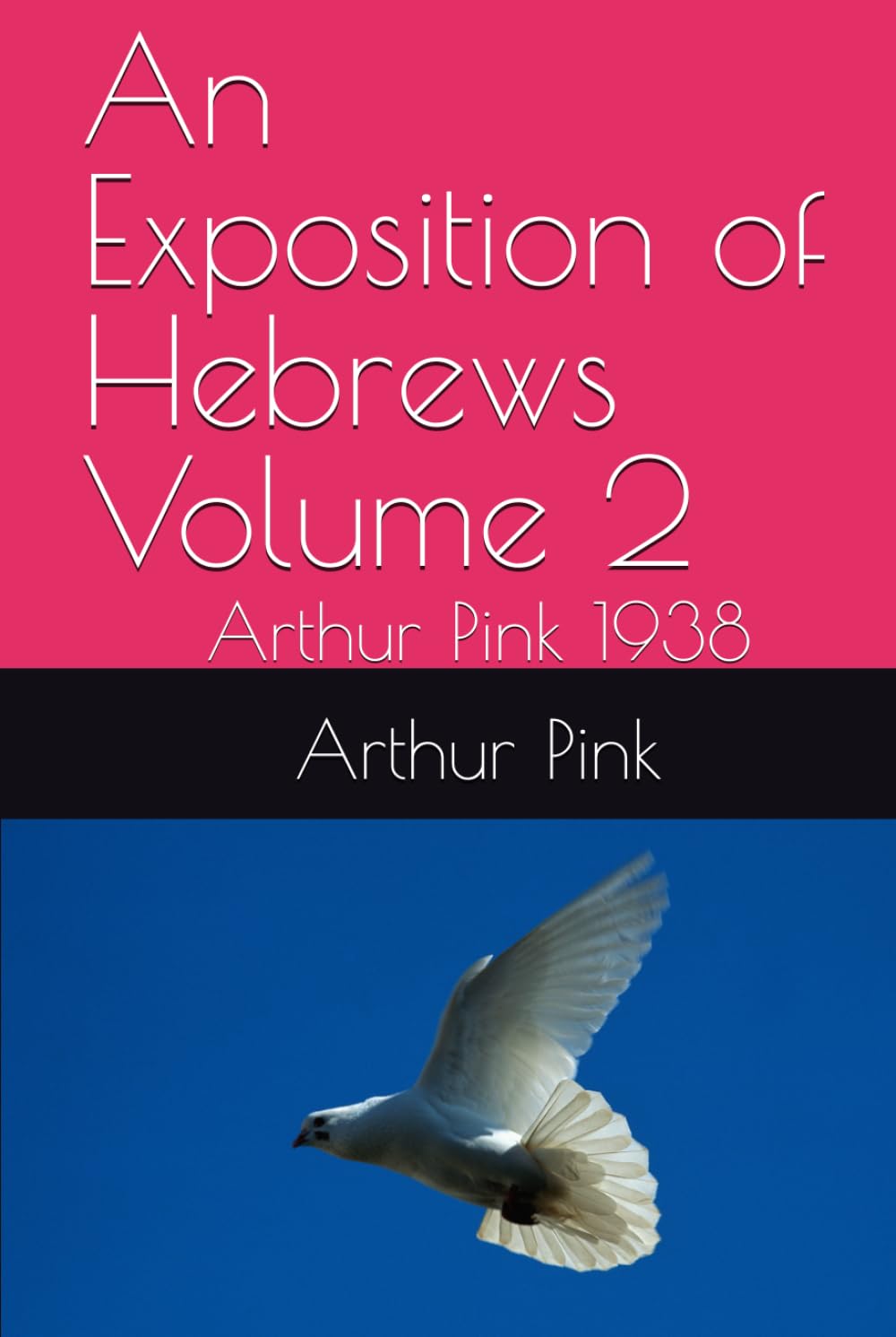 An Exposition of Hebrews Volume 2: Arthur Pink 1938